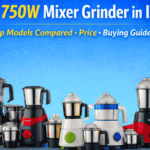 Best 750W Mixer Grinder in India – Reviews, Price & Buying Guide